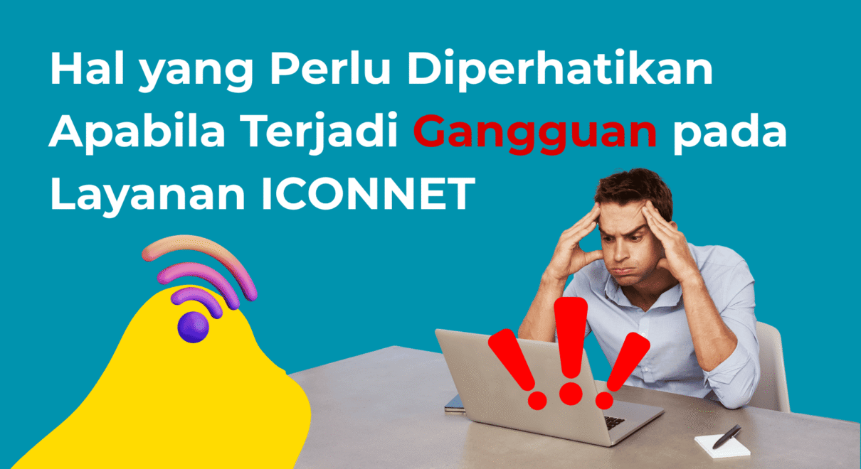Hal-yang-Perlu-Diperhatikan-Apabila-Terjadi-Gangguan-pada-Layanan-ICONNET