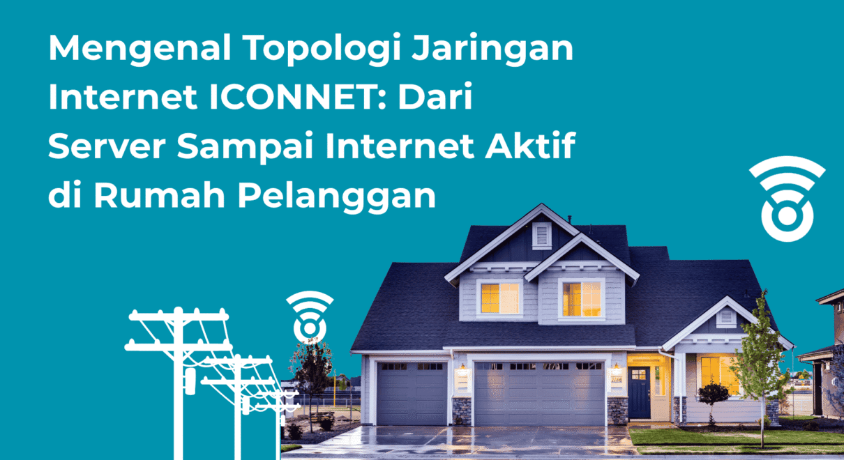 Mengenal Topologi Jaringan Internet ICONNET Dari Server Sampai Internet Aktif di Rumah Pelangga