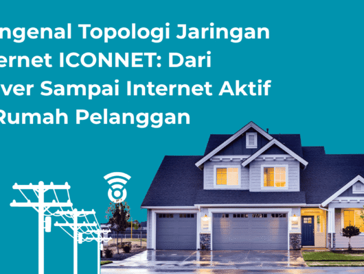 Mengenal Topologi Jaringan Internet ICONNET Dari Server Sampai Internet Aktif di Rumah Pelangga