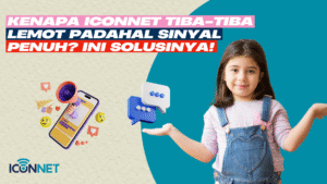 Kenapa Iconnet Tiba-Tiba Lemot Padahal Sinyal Penuh? Ini Solusinya!