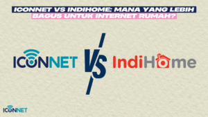 Iconnet vs IndiHome: Mana yang Lebih Bagus untuk Internet Rumah?