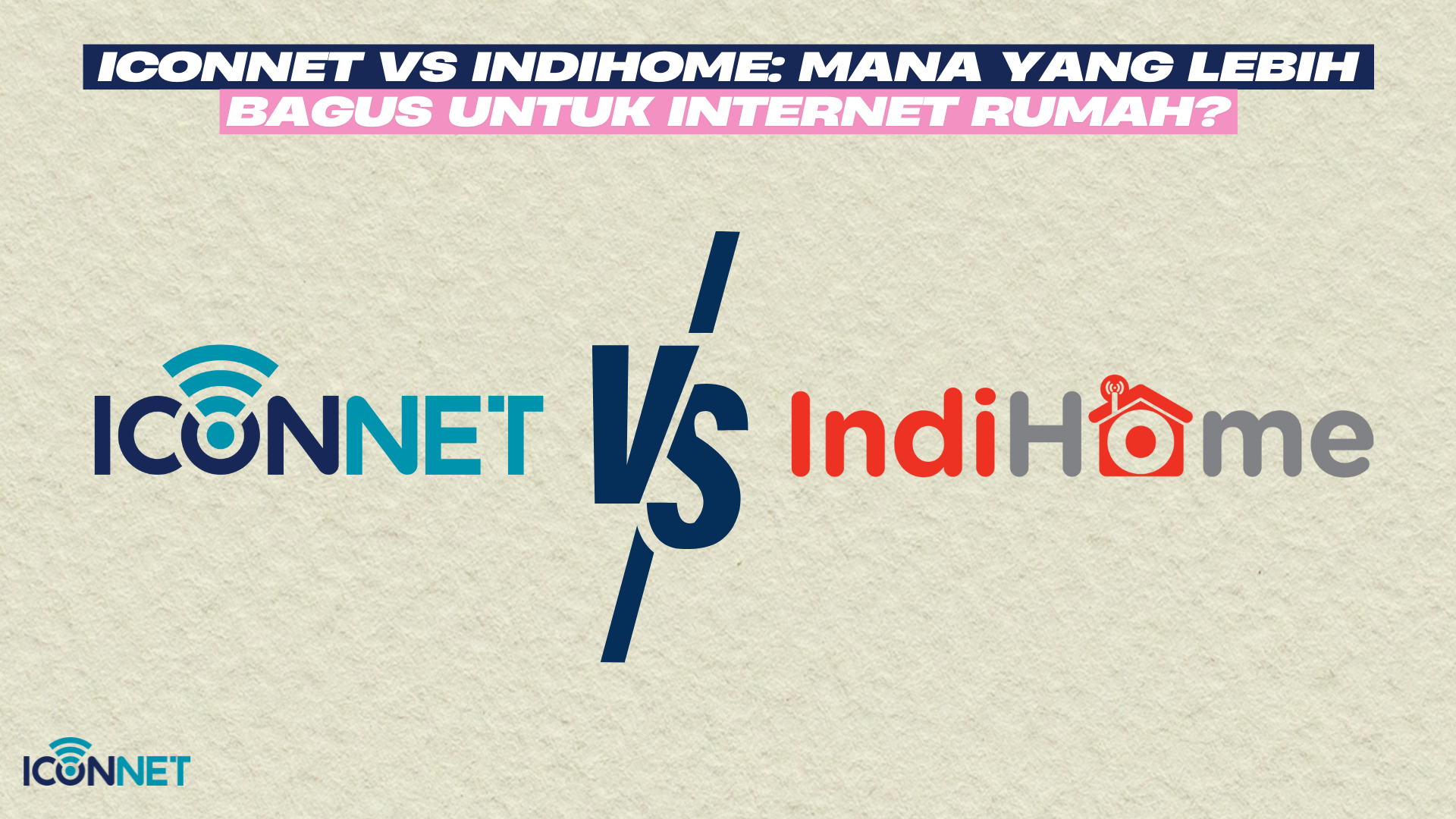 Iconnet vs IndiHome: Mana yang Lebih Bagus untuk Internet Rumah?