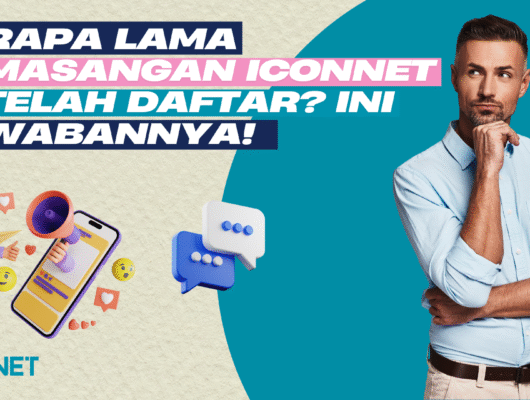 Berapa Lama Pemasangan Iconnet Setelah Daftar? Ini Jawabannya!