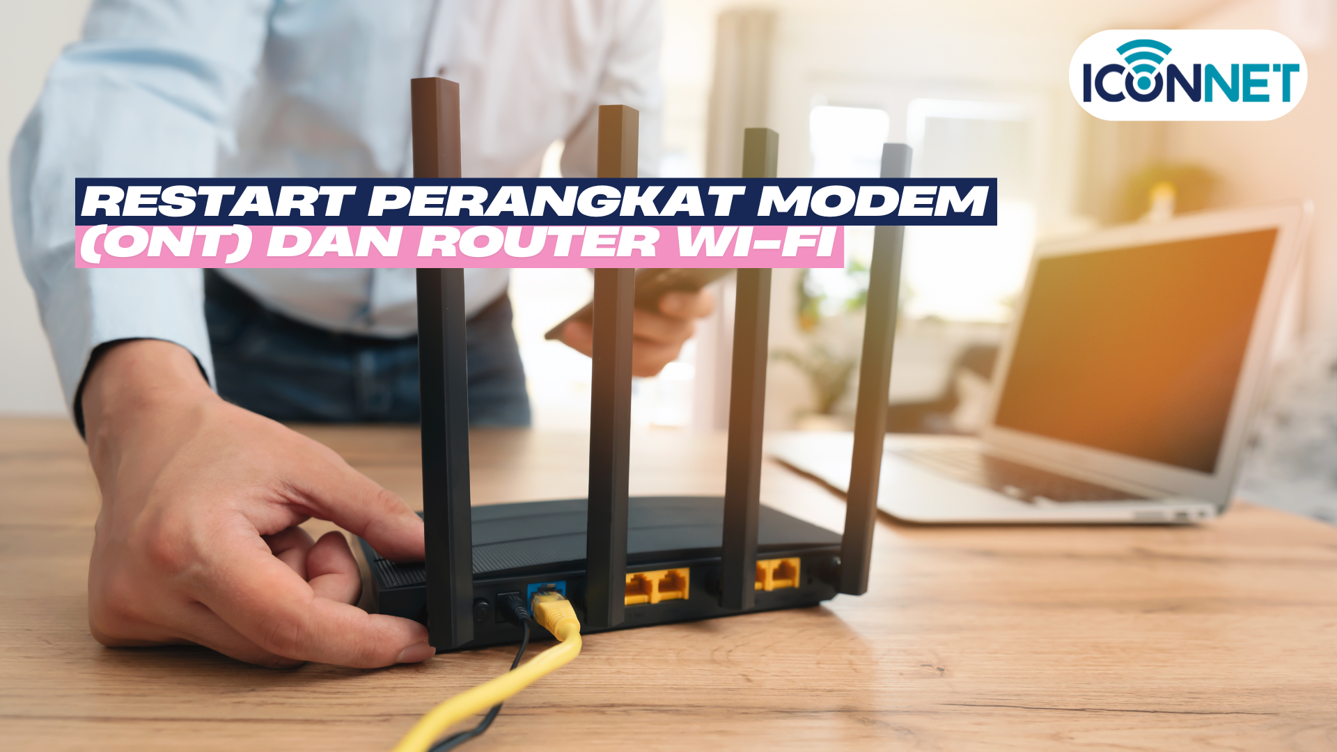 Internet Iconnet Tidak Konek? Ini Penyebab dan Cara Mengatasinya