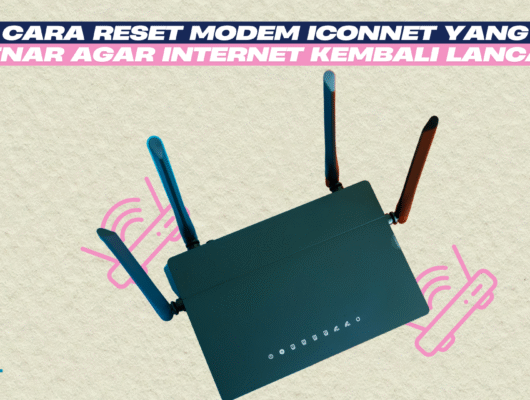 Cara Reset Modem Iconnet yang Benar agar Internet Kembali Lancar