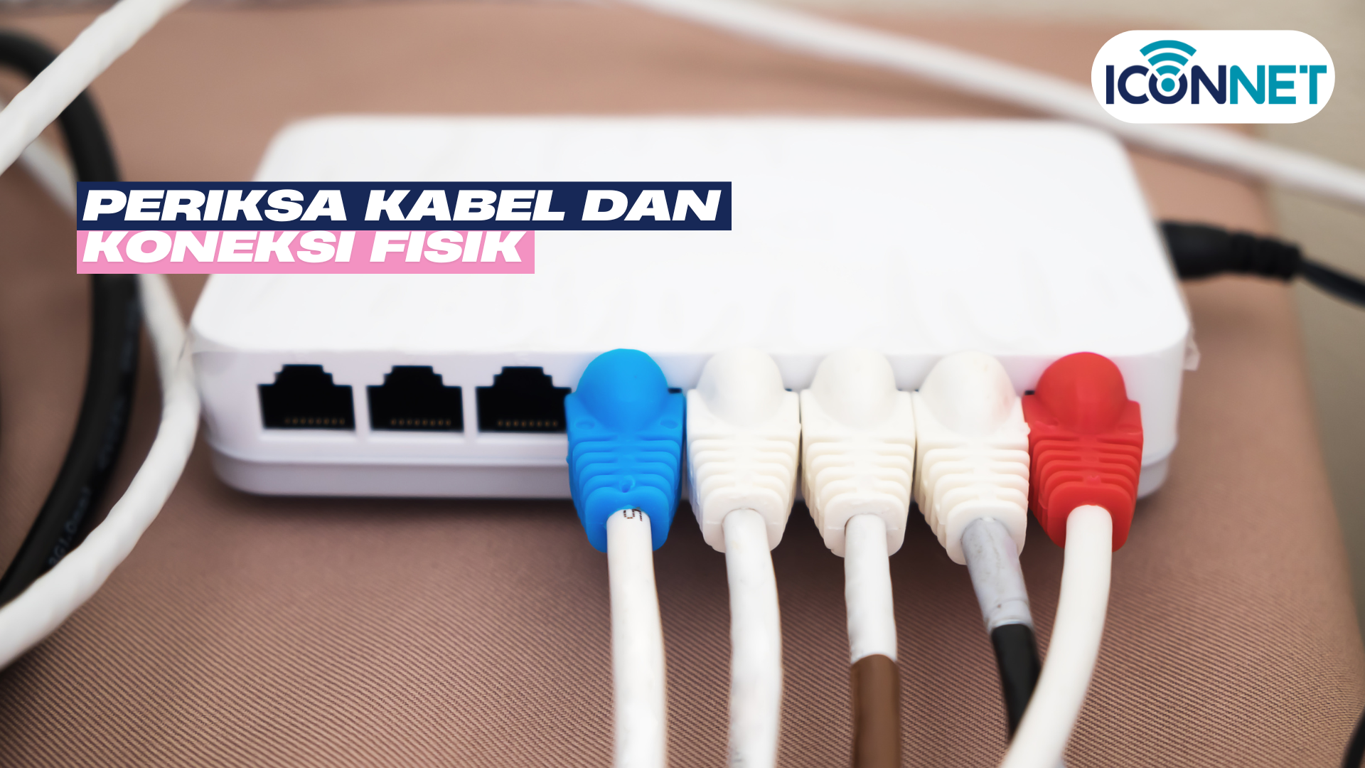 Internet Iconnet Tidak Konek? Ini Penyebab dan Cara Mengatasinya