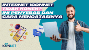 Internet Iconnet Tidak Konek? Ini Penyebab dan Cara Mengatasinya
