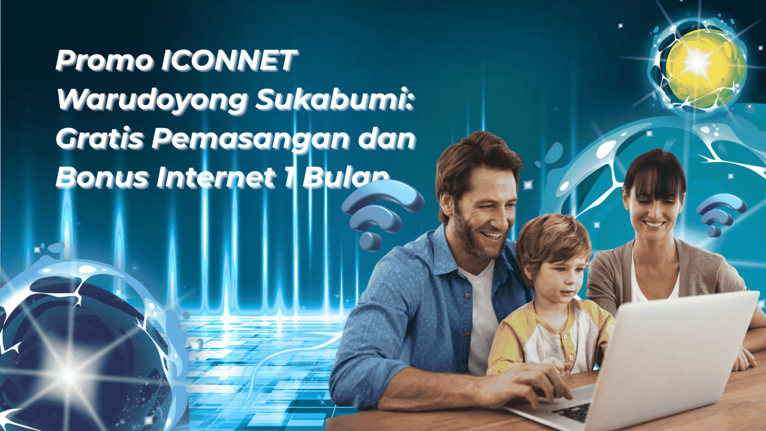 Promo ICONNET Warudoyong Sukabumi: Gratis Pemasangan dan Bonus Internet ...
