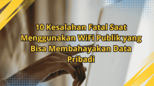 10-Kesalahan-Fatal-Saat-Menggunakan-WiFi-Publik-yang-Bisa-Membahayakan-Data-Pribadi