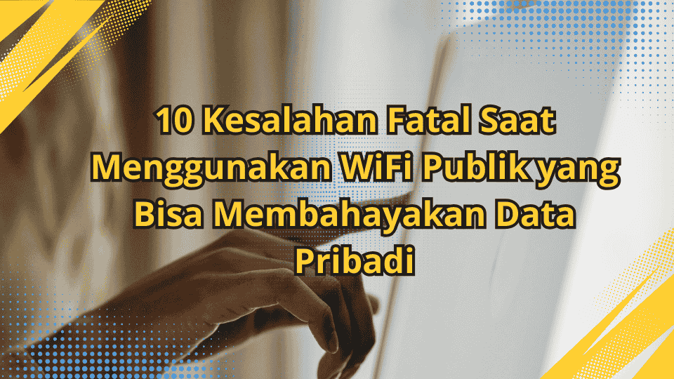 10-Kesalahan-Fatal-Saat-Menggunakan-WiFi-Publik-yang-Bisa-Membahayakan-Data-Pribadi