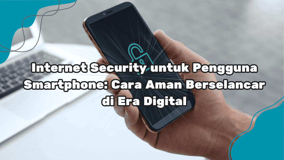 Internet-Security-untuk-Pengguna-Smartphone-Cara-Aman-Berselancar-di-Era-Digital