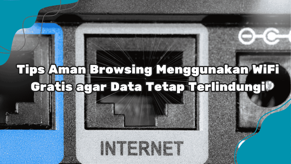 Tips-Aman-Browsing-Menggunakan-WiFi-Gratis-agar-Data-Tetap-Terlindungi